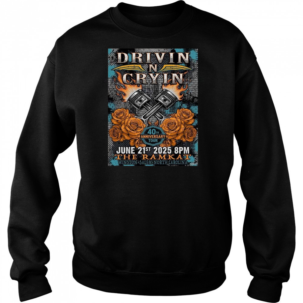 Drivin N Cryin Winston Salem North Carolina 2025 40th Anniversary Tour On June 21 2025 At The Ramkat Shirt Sweatshirt