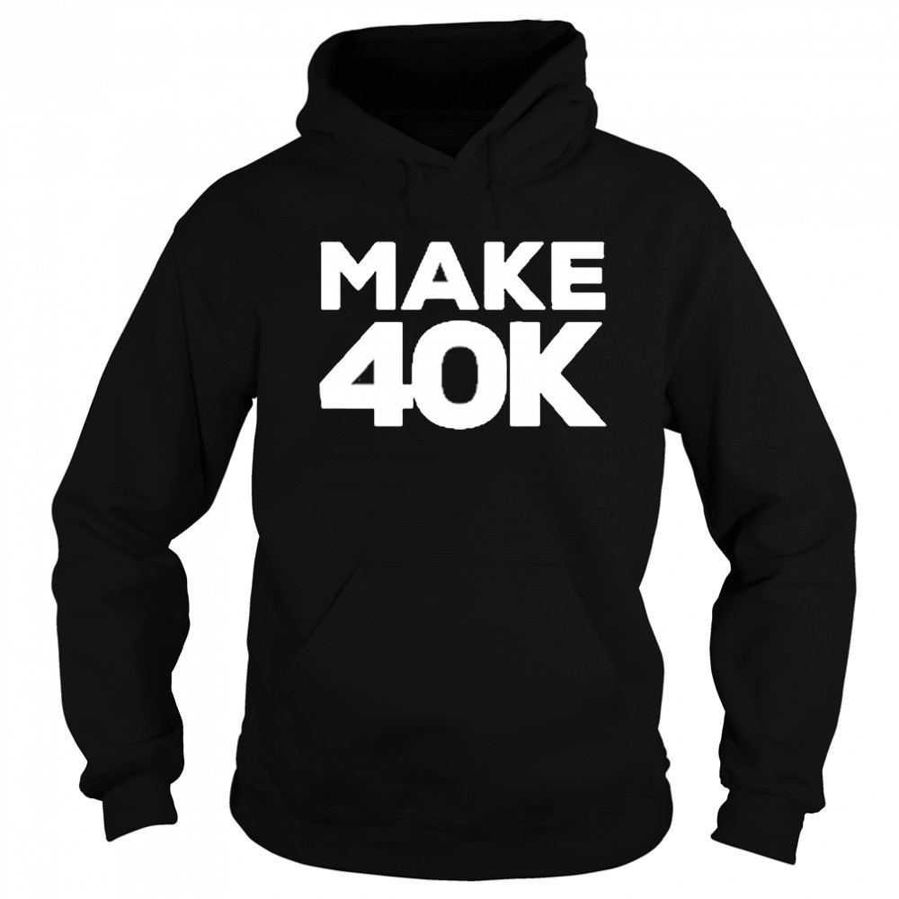 Dustin Anderson Make 40K T-Shirt Hoodie