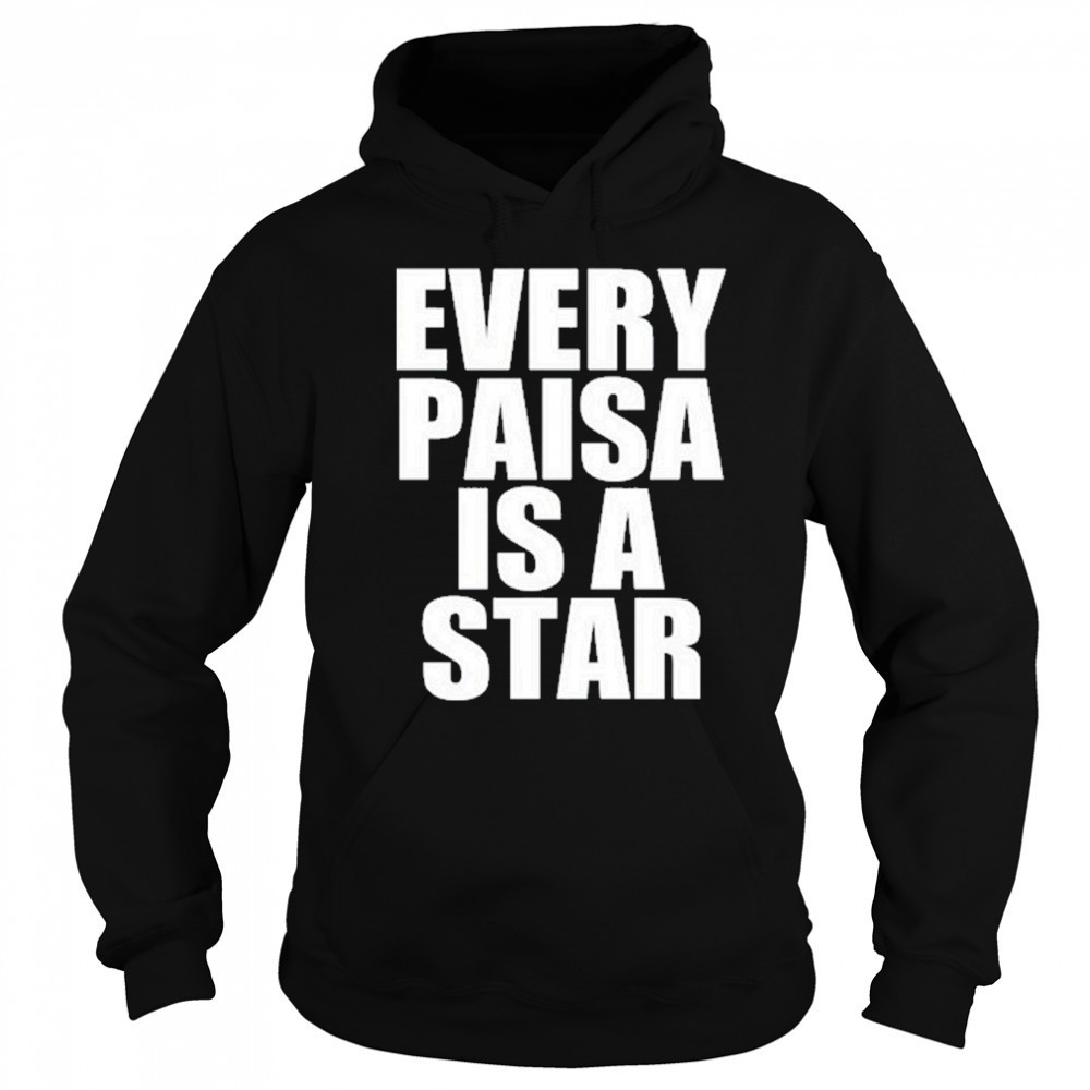 Every Paisa Is A Star T-Shirt Hoodie