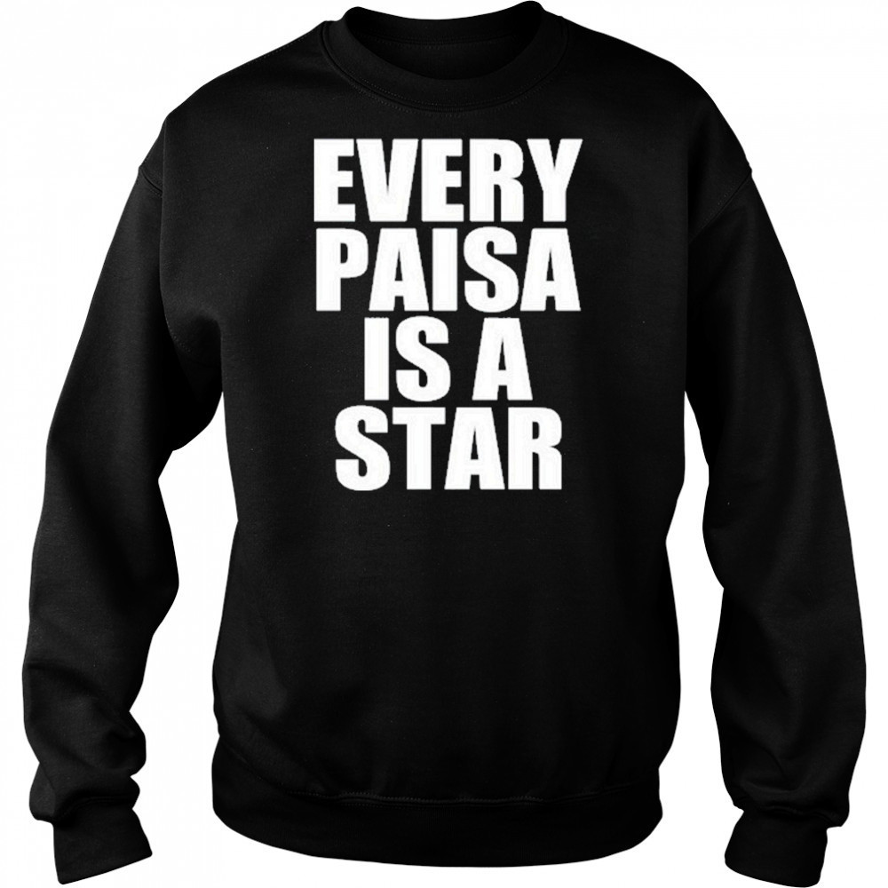 Every Paisa Is A Star T-Shirt Sweatshirt
