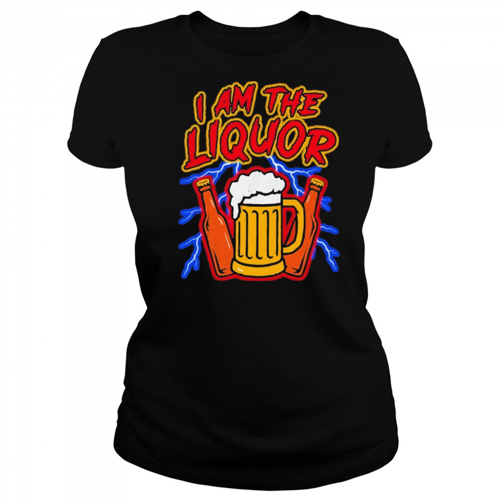 I Am The Liquor Beers T-shirt Women's T-shirt