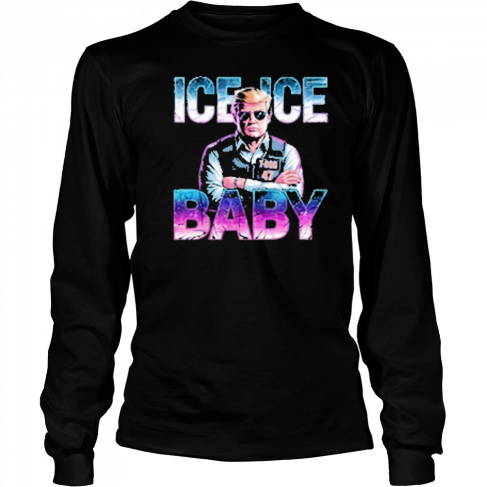 Ice Ice Baby Funny Trump T-Shirt Long Sleeved