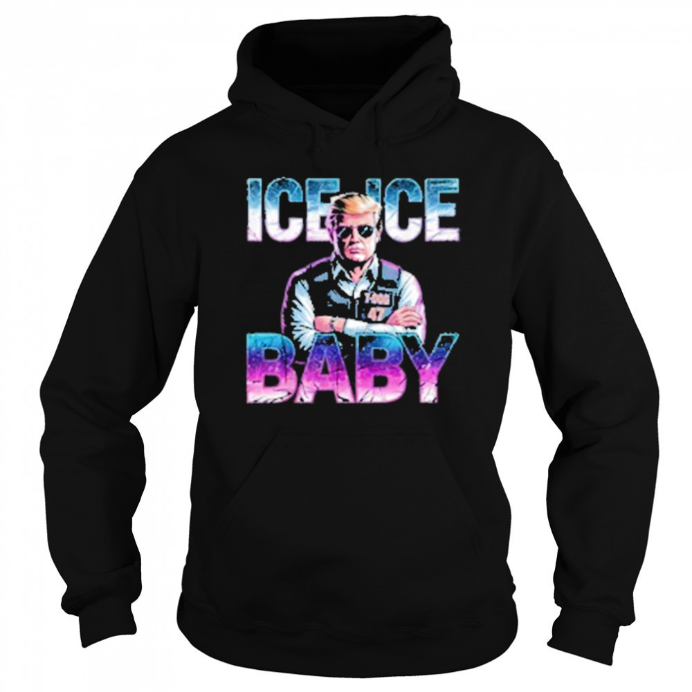 Ice Ice Baby Funny Trump T-Shirt Hoodie