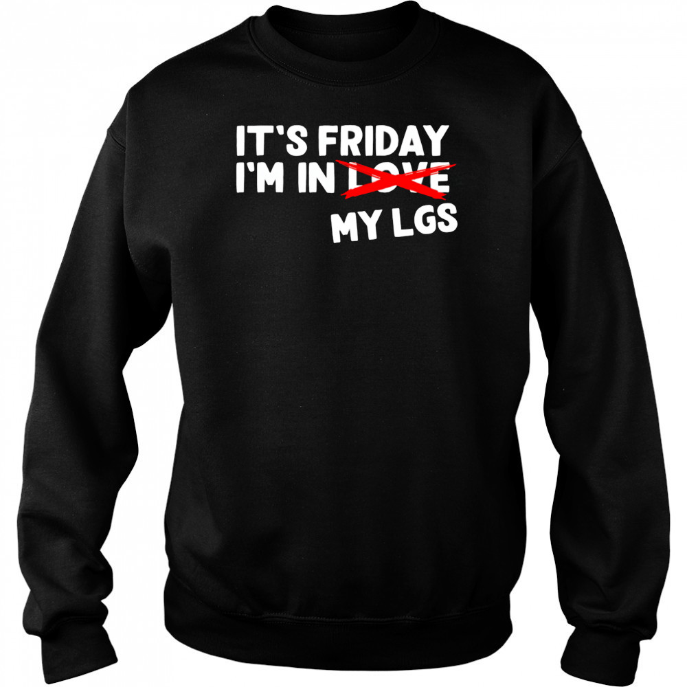 It’s Friday I’m In Love My Lgs shirt Sweatshirt