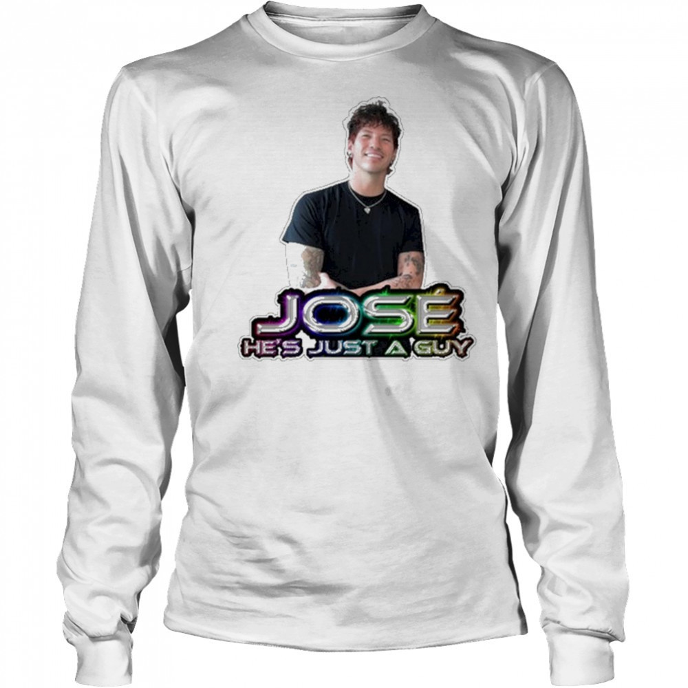 Jose He’s Just A Guy T-Shirt Long Sleeved