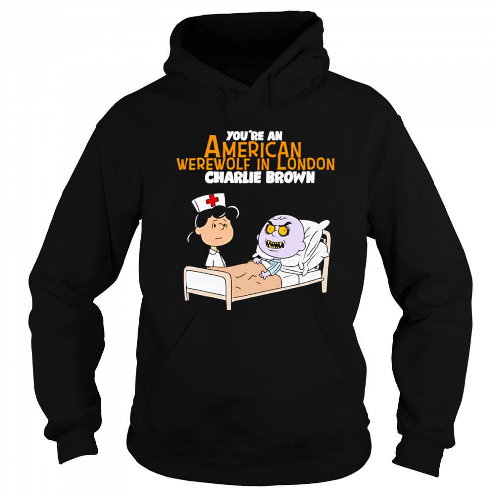 Lucy van Pelt Charlie Brown nurse you’re an American werewolf in London shirt Hoodie