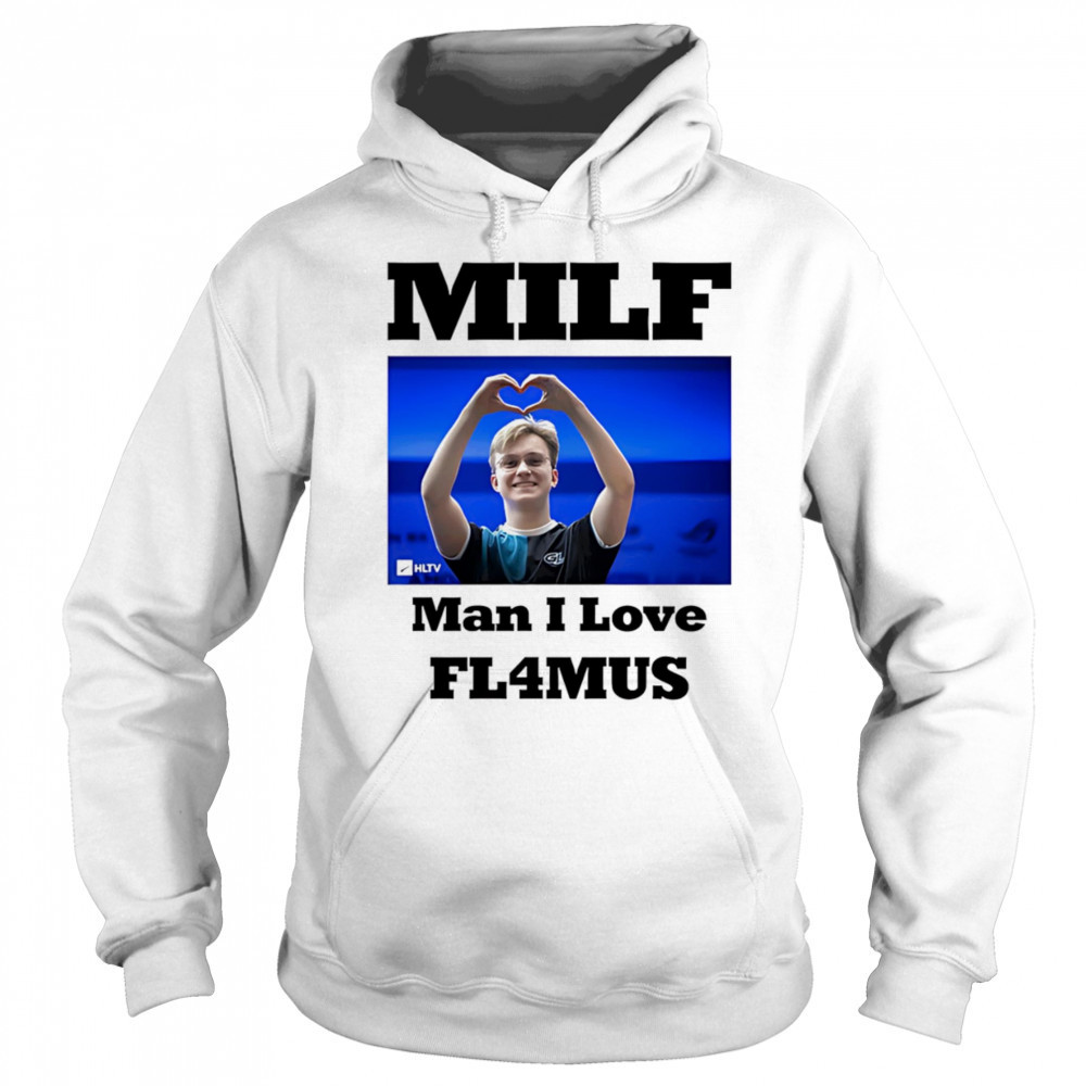 Milf Man I Love Fl4mus shirt Hoodie