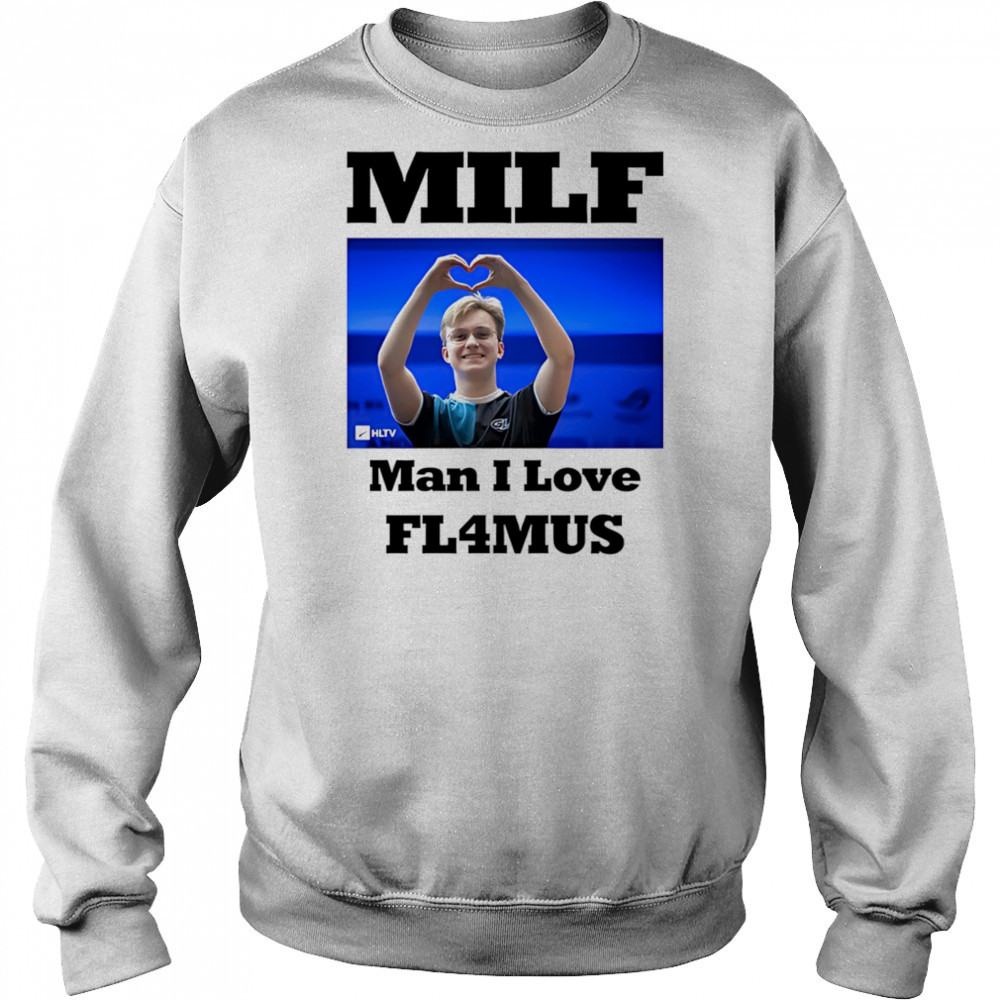 Milf Man I Love Fl4mus shirt Sweatshirt