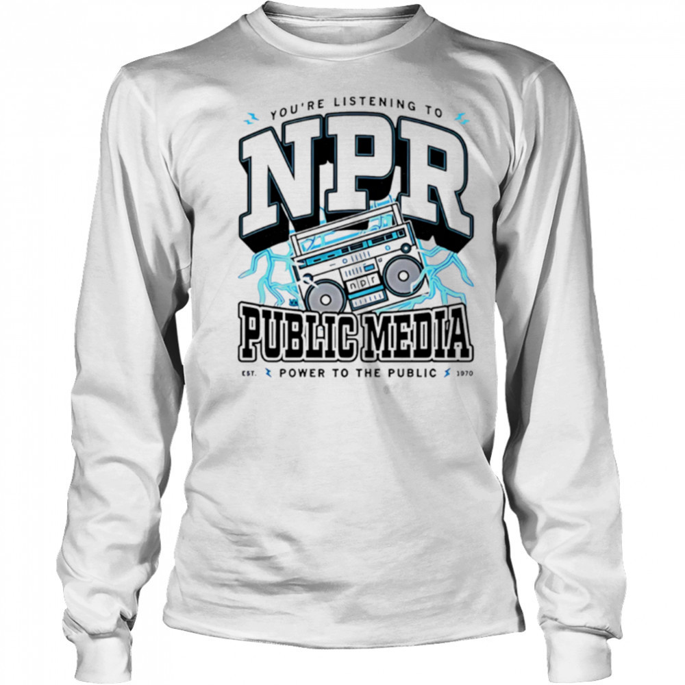 Npr public media power to the public shirt Long Sleeved