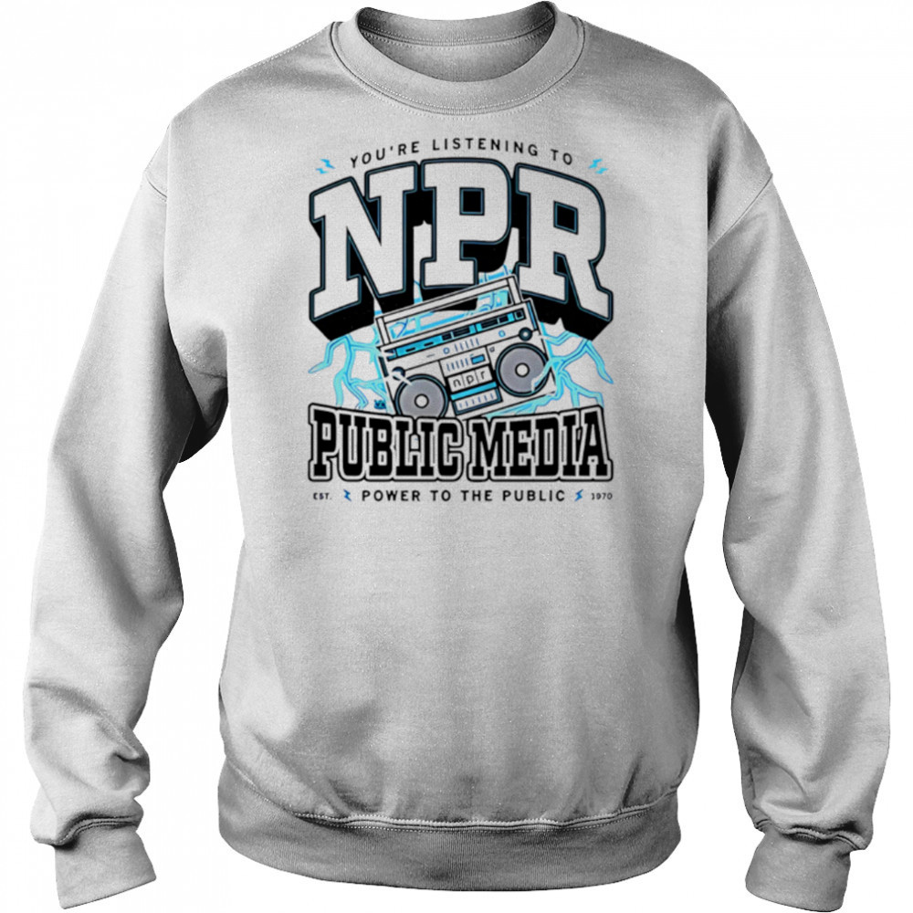 Npr public media power to the public shirt Sweatshirt