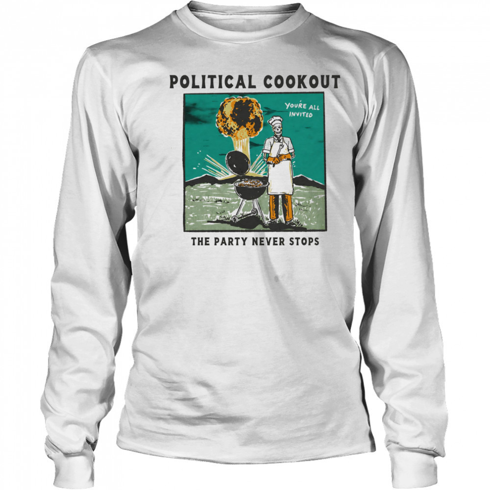 Political cookout the party never stops shirt Long Sleeved
