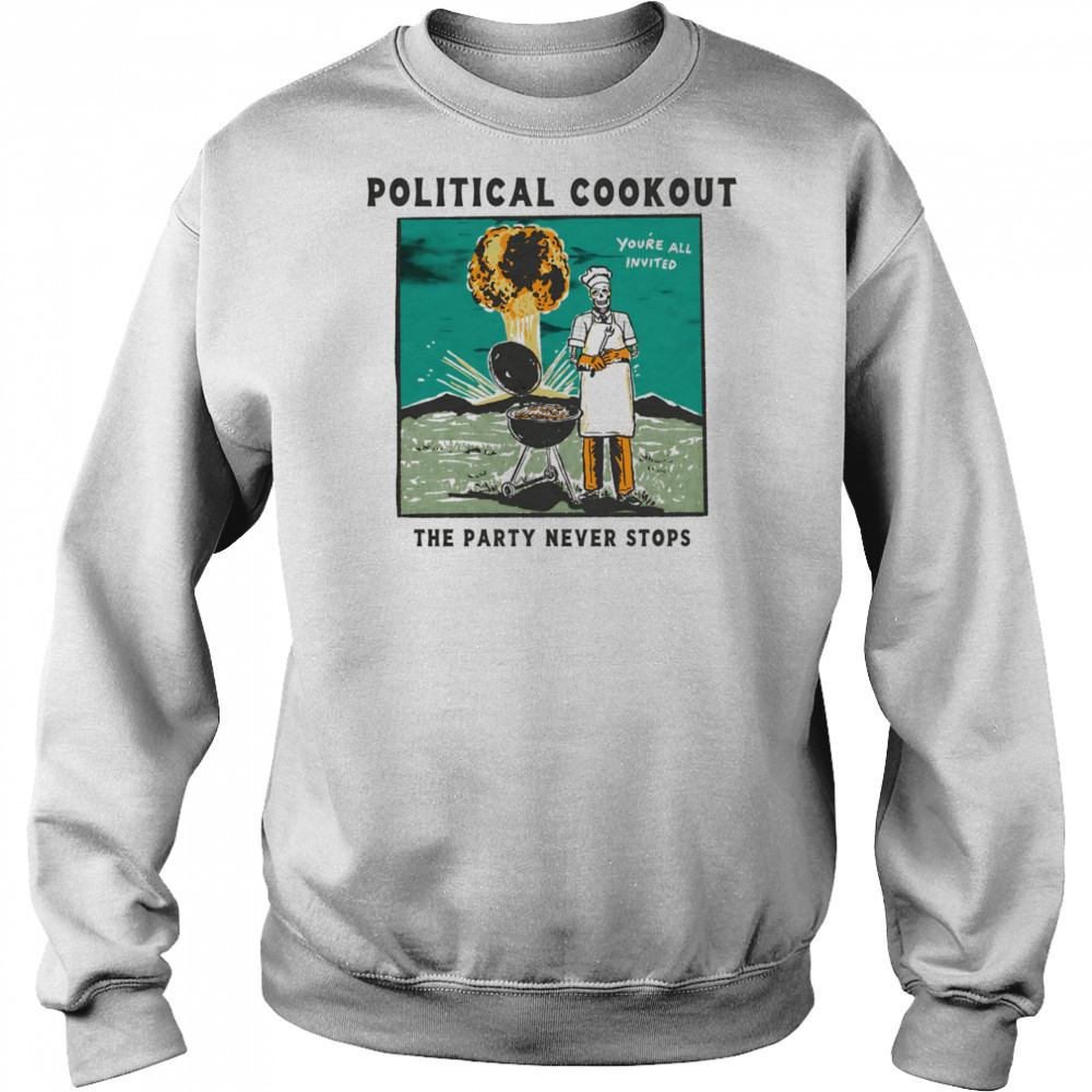 Political cookout the party never stops shirt Sweatshirt