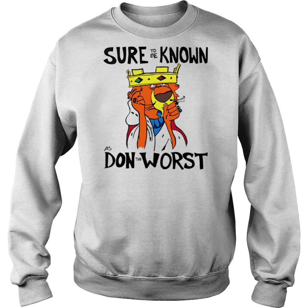 Prince John Robin Hood sure to be know as don the worst shirt Sweatshirt