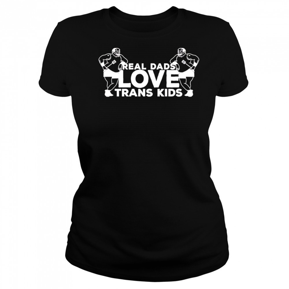 Real Dads Love Trans Kids funny shirt Women's T-shirt