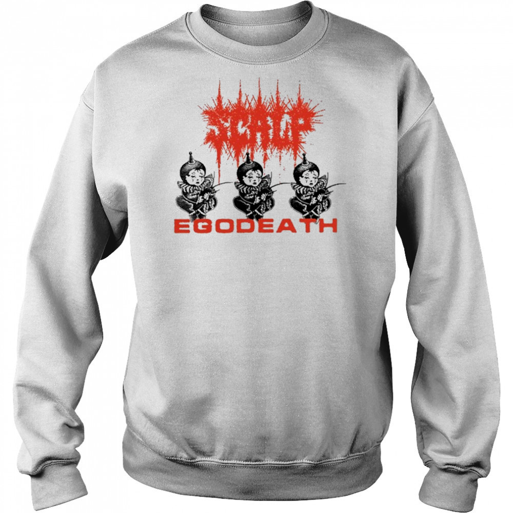 Scalp Egoddeath T-Shirt Sweatshirt