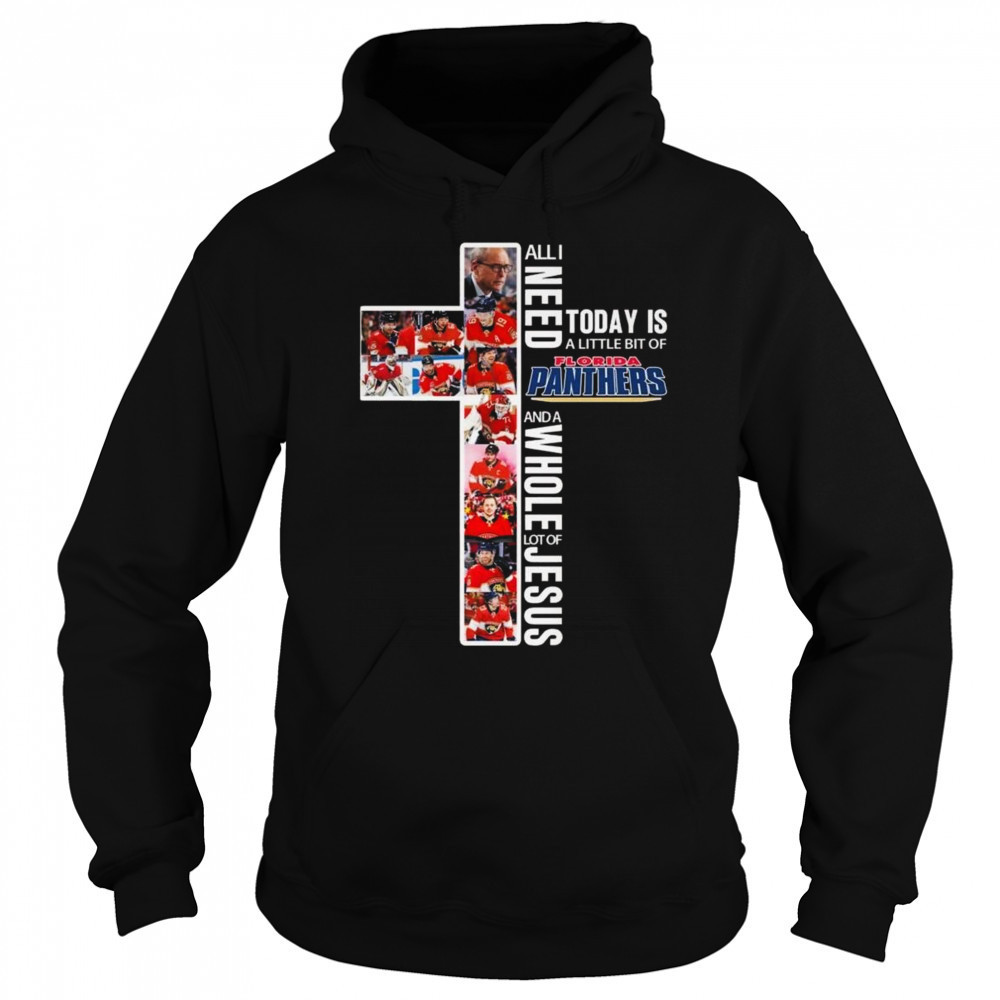 All I Need Today Is A Little Bit Of Florida Panthers And A Whole Lot Of Jesus 2025 Shirt Hoodie