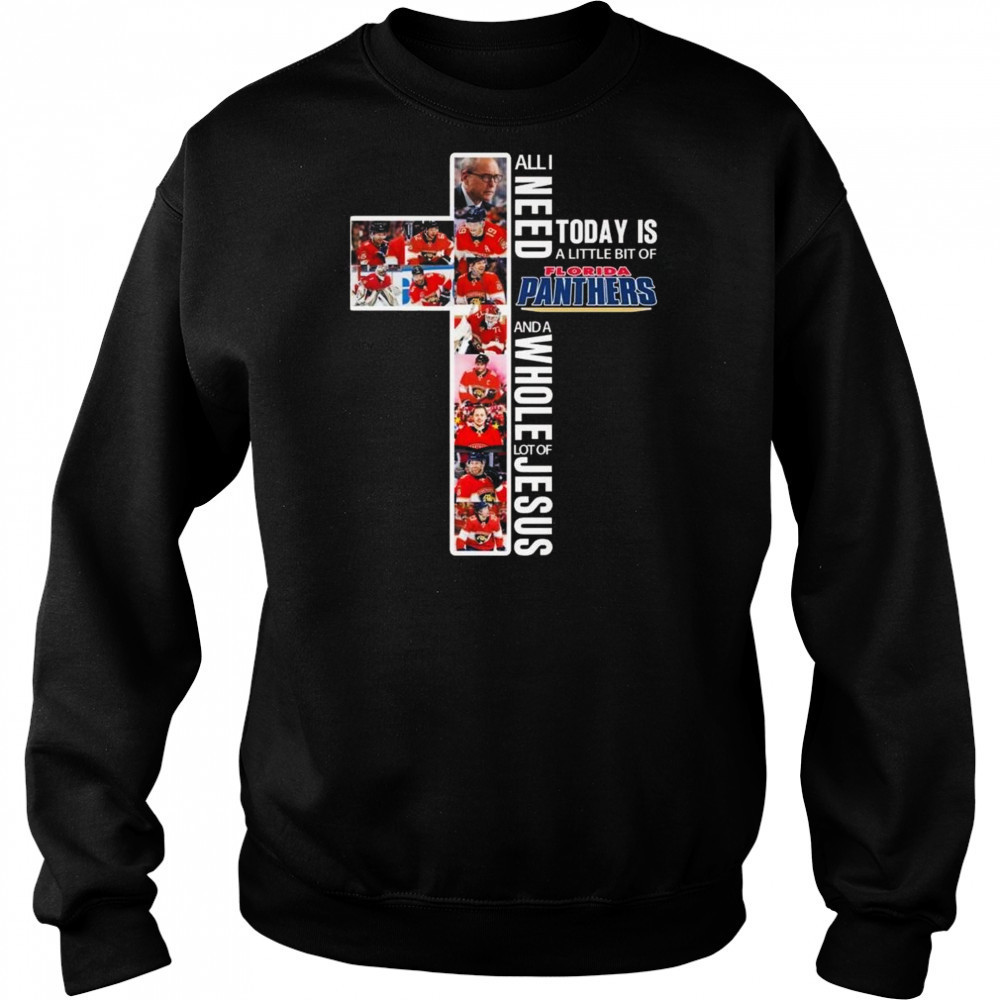 All I Need Today Is A Little Bit Of Florida Panthers And A Whole Lot Of Jesus 2025 Shirt Sweatshirt