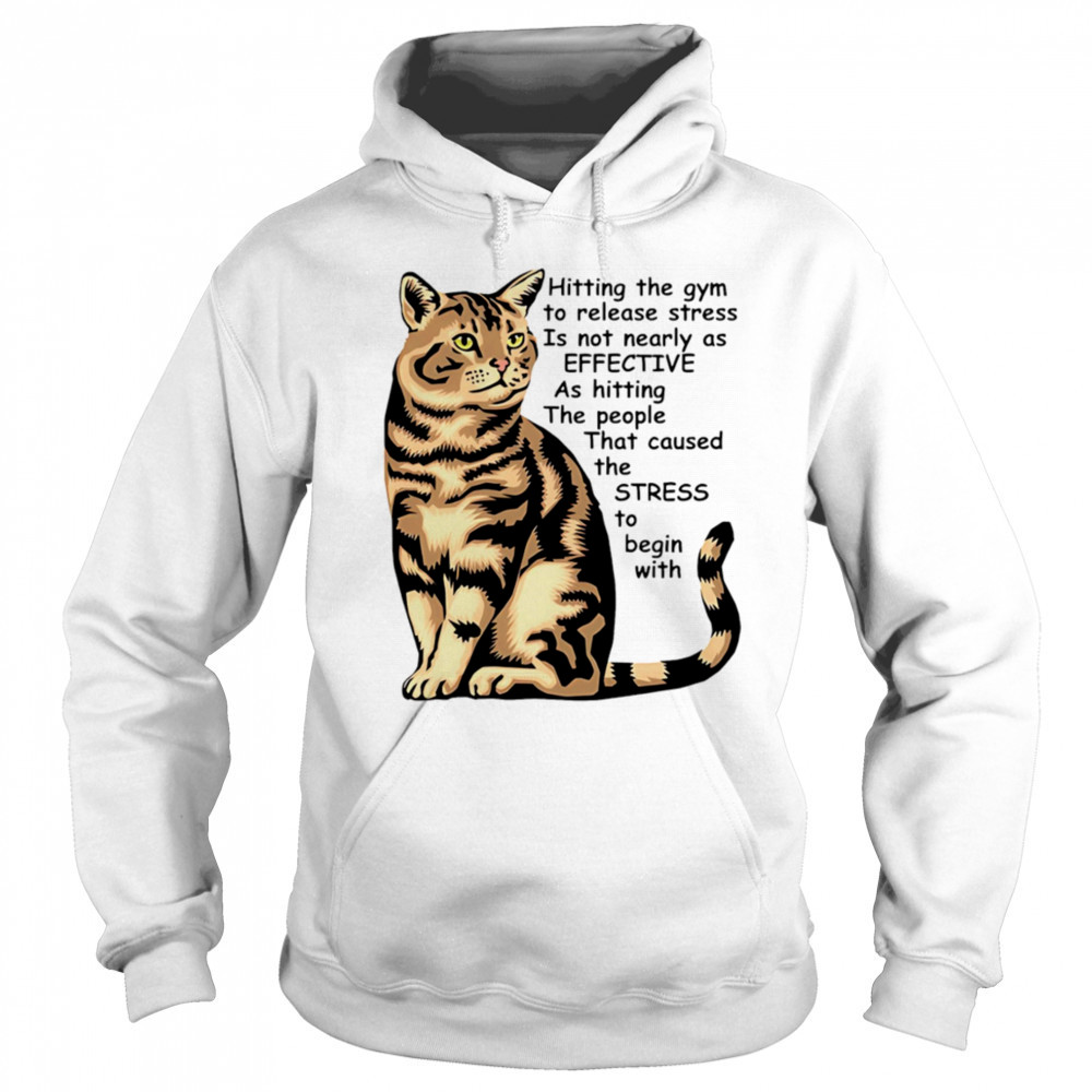Cat Hitting the gym to release stress is not nearly as effective shirt Hoodie