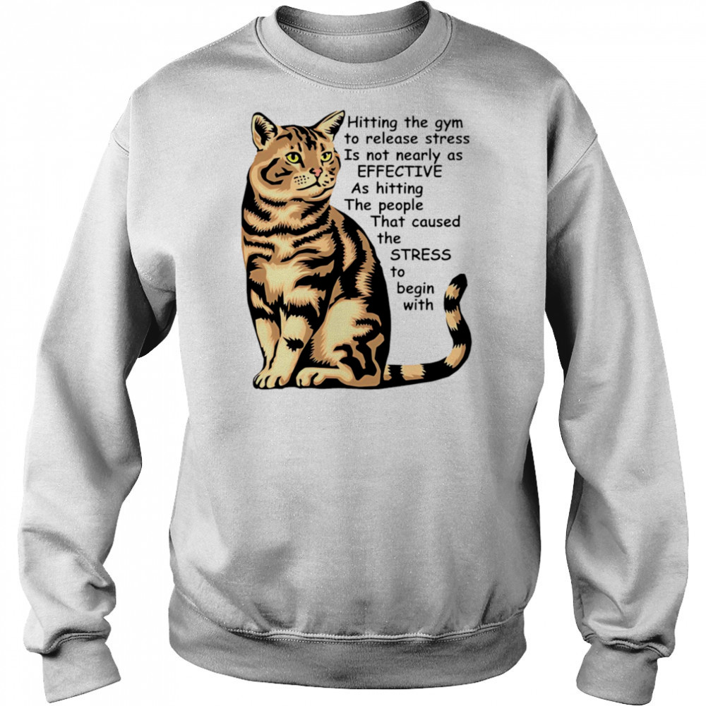 Cat Hitting the gym to release stress is not nearly as effective shirt Sweatshirt