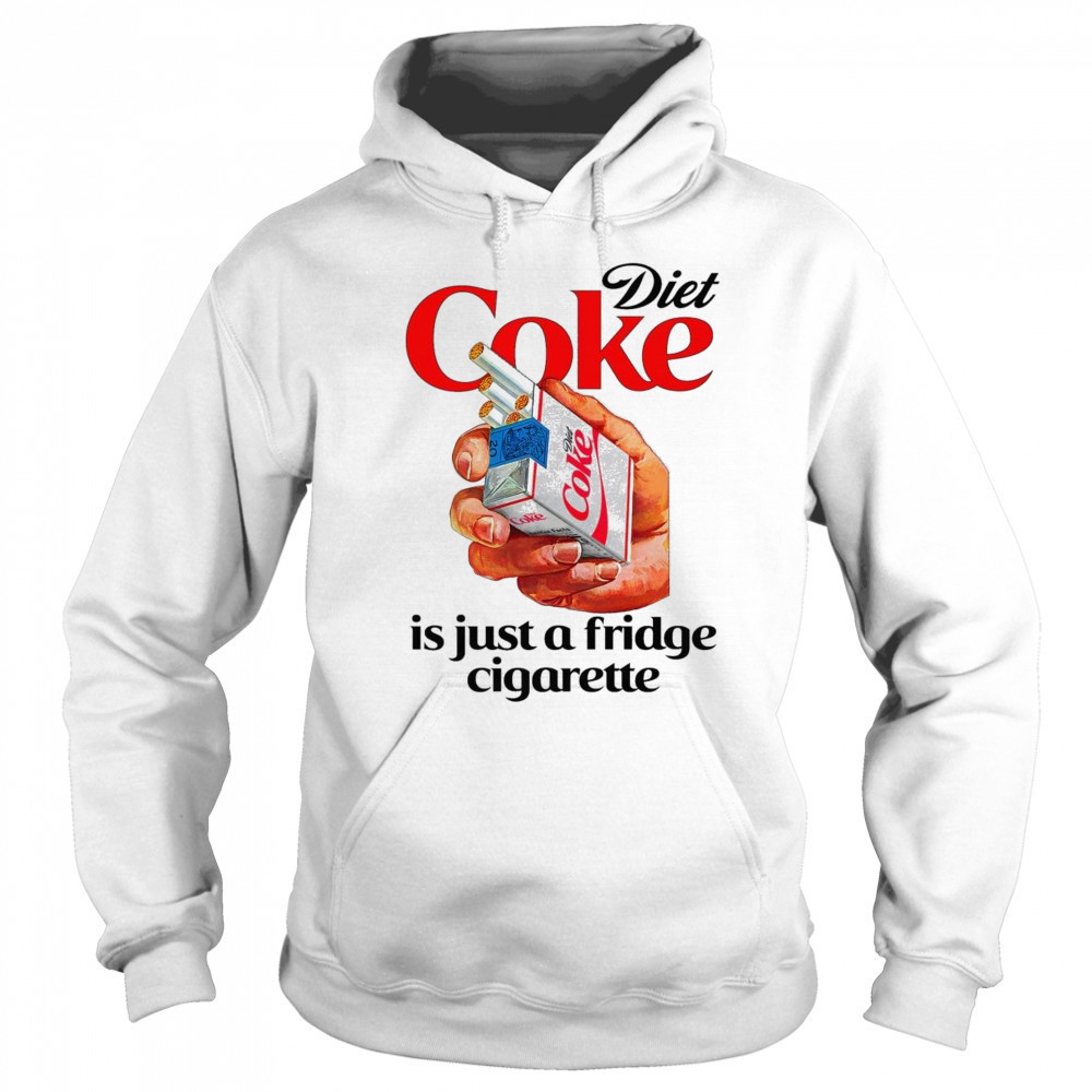 Diet Soda Is Just A Fridge Cigarette Shirt Hoodie