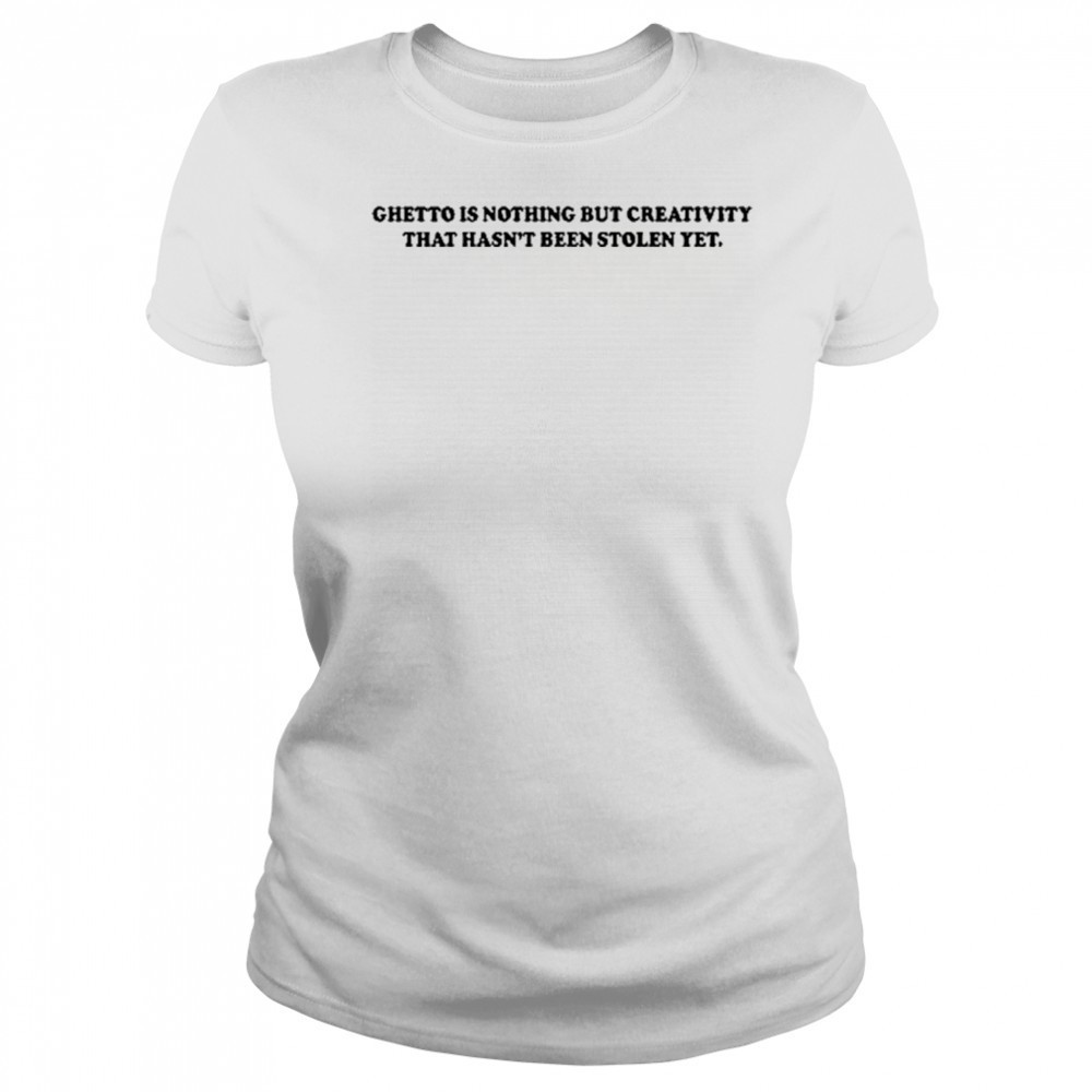 Gods Favorite Ghetto Is Nothing But Creativity That Hasn’t Been Stolen Yet T-Shirt Women's T-shirt