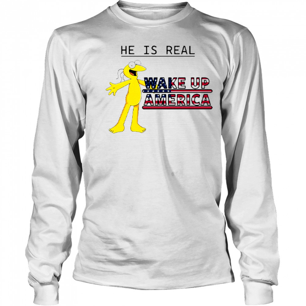 Graggle Gregory Simpson He Is Real Wake Up America T-Shirt Long Sleeved
