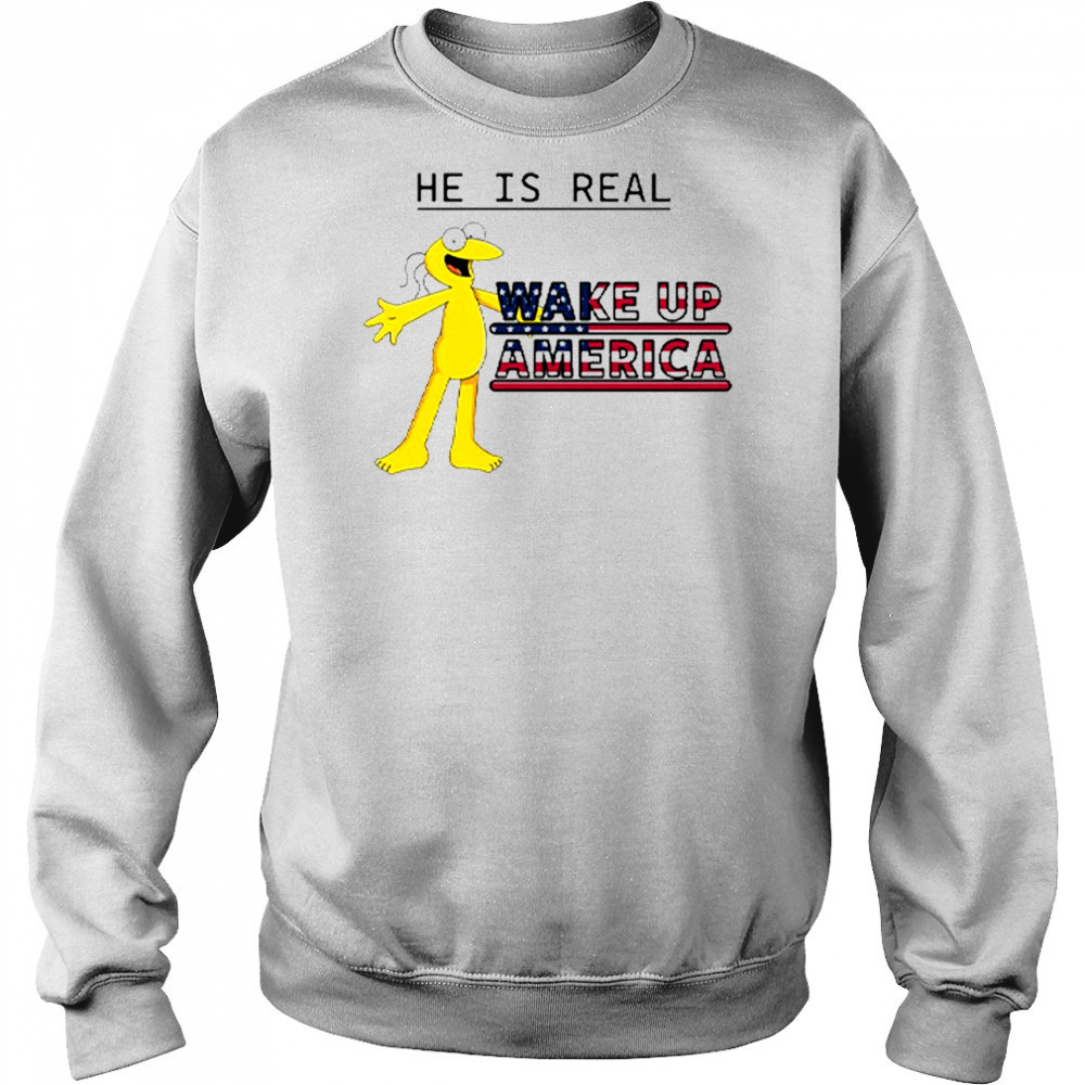 Graggle Gregory Simpson He Is Real Wake Up America T-Shirt Sweatshirt