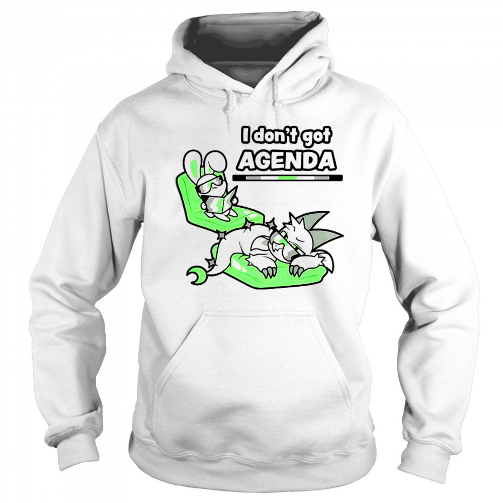 I Don’t Got Agenda Agender Agenda T-Shirt Hoodie