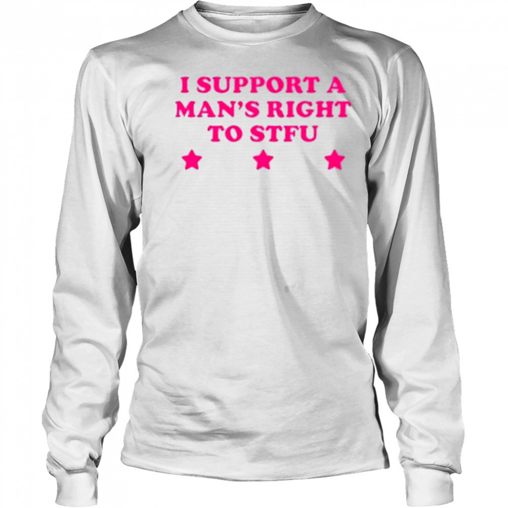 I Support A Man’s Right To STFU T-Shirt Long Sleeved