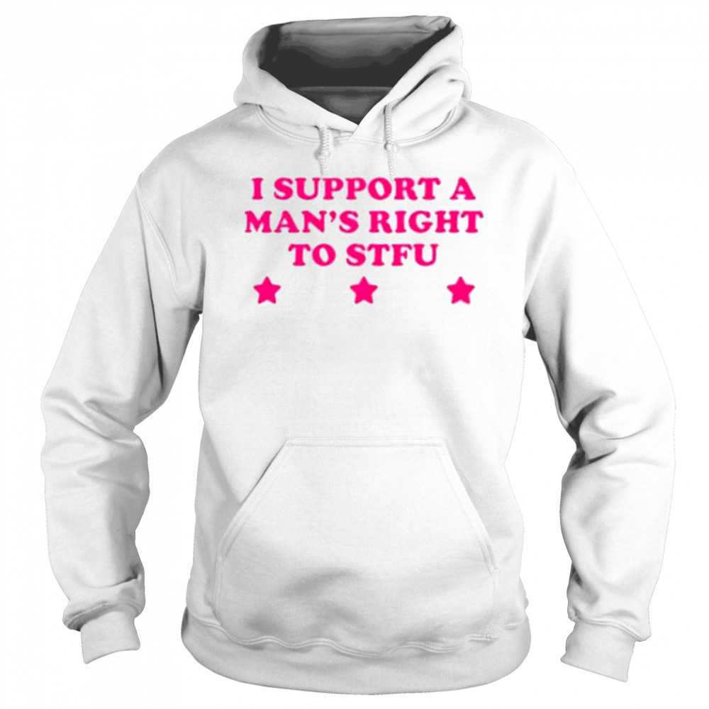 I Support A Man’s Right To STFU T-Shirt Hoodie