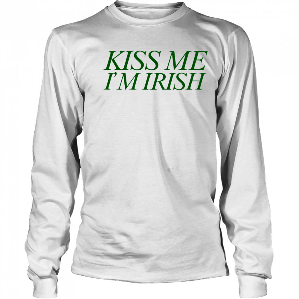Kiss Me I’m Irish shirt Long Sleeved