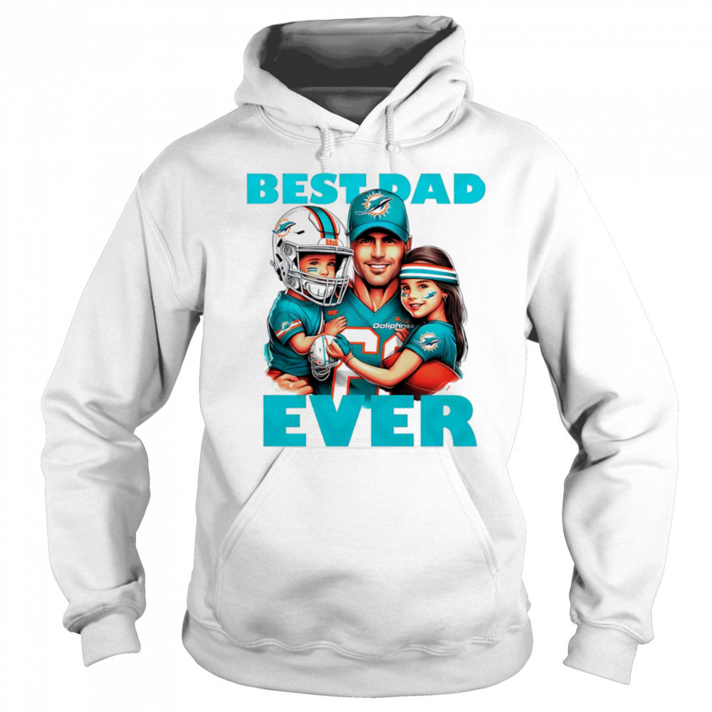 Miami Dolphins Best Dad Ever shirt Hoodie