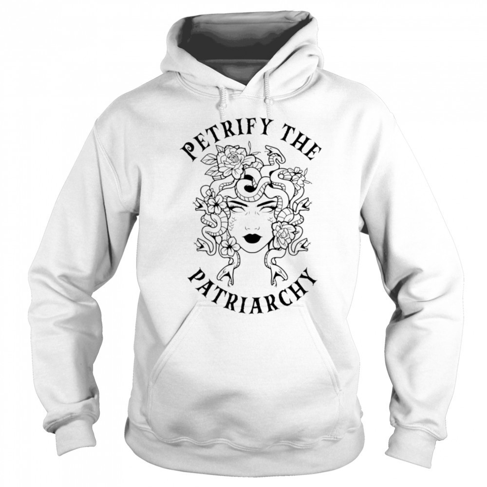 Petrify The Patriarchy Girl shirt Hoodie