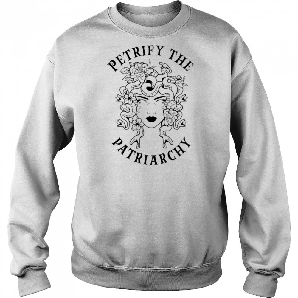 Petrify The Patriarchy Girl shirt Sweatshirt
