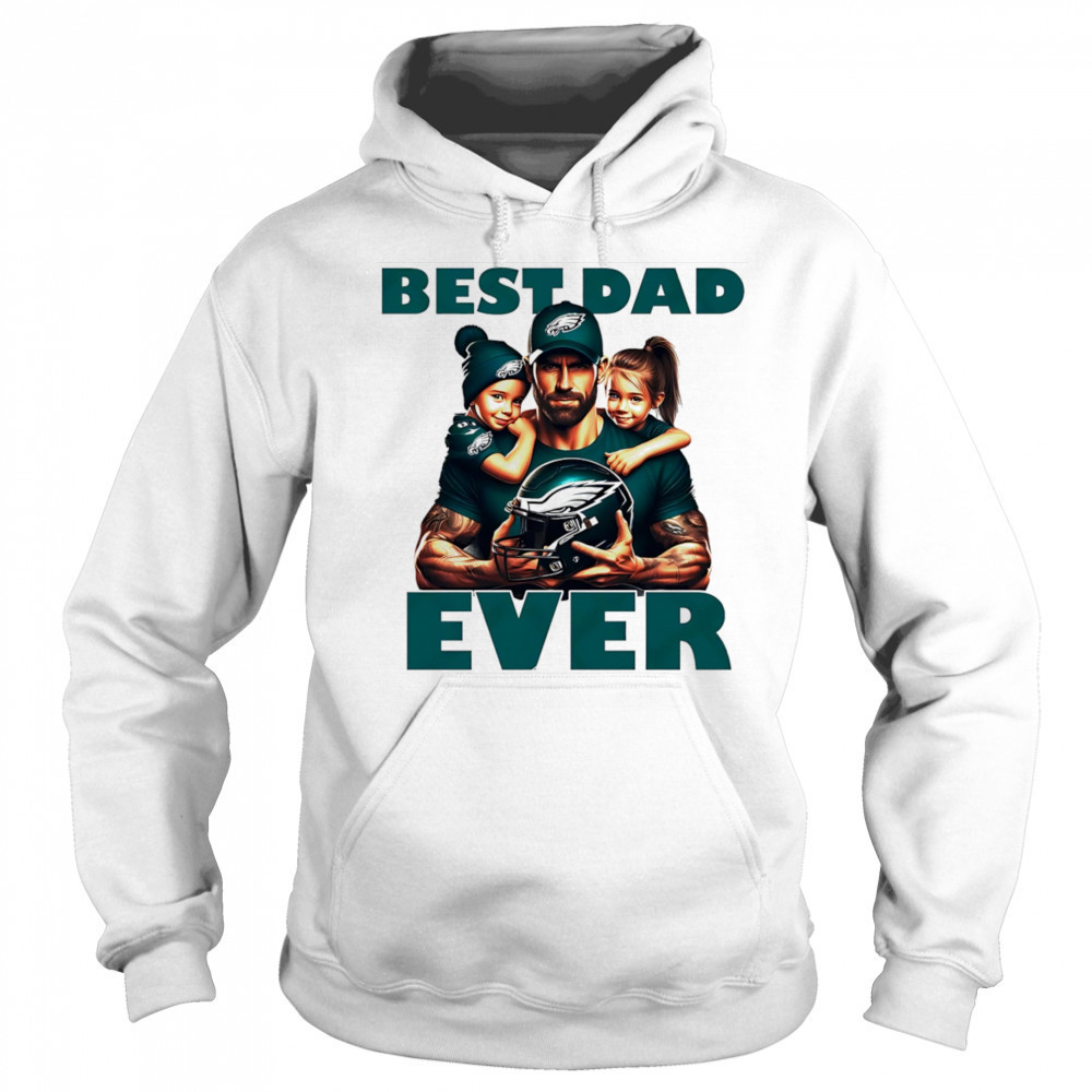 Philadelphia Eagles Best Dad Ever shirt Hoodie