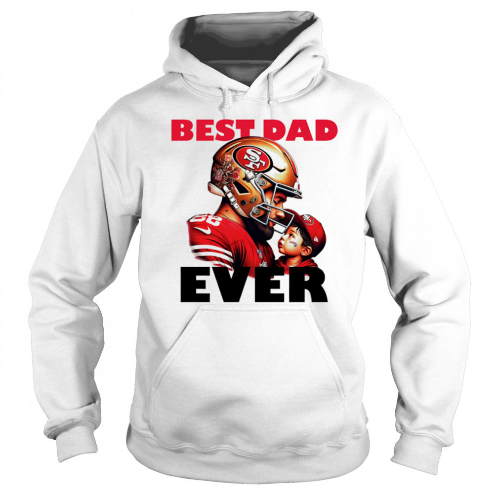 San Francisco 49ers Best Dad Ever shirt Hoodie