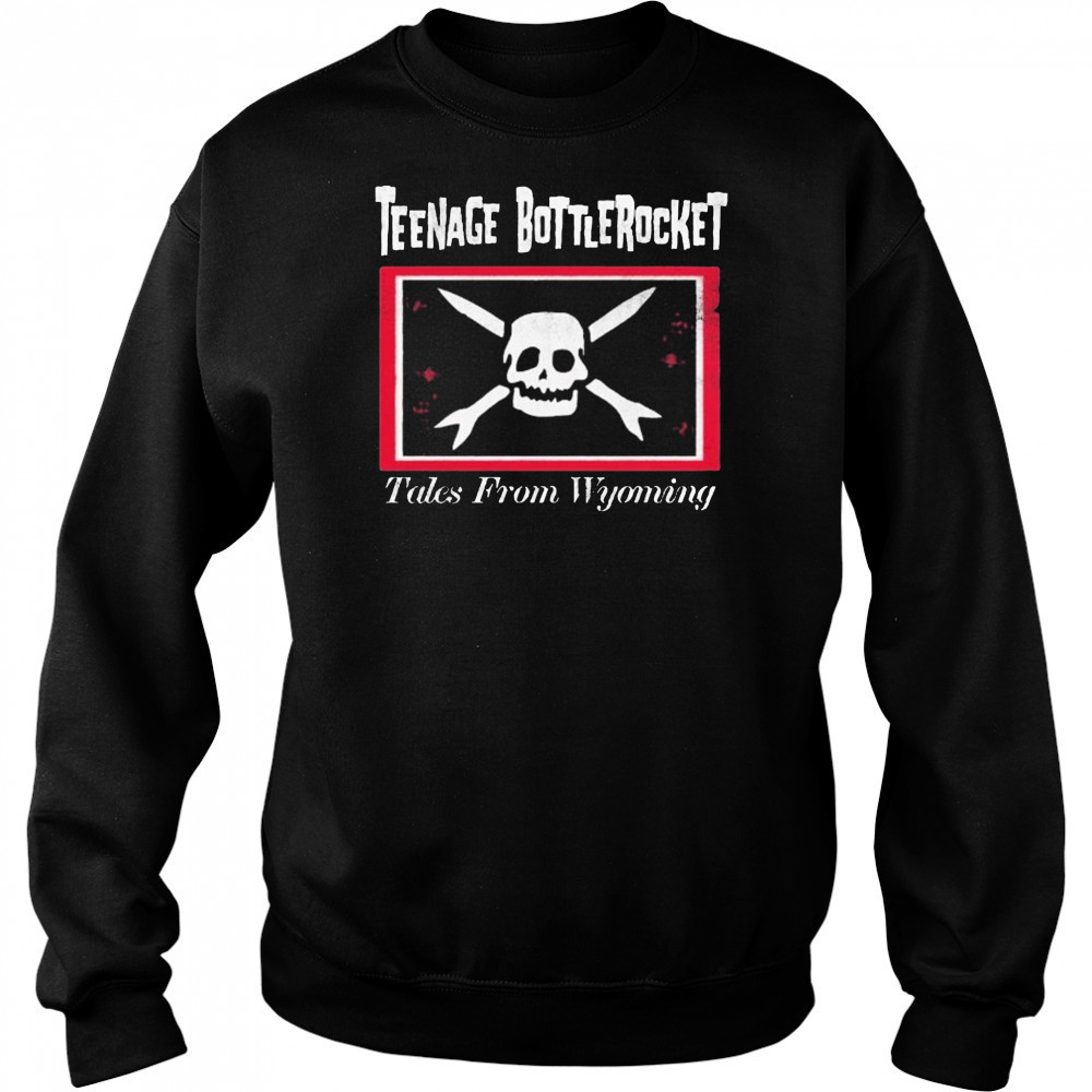Teenage Bottlerocket Tales From Wyoming T-shirt Sweatshirt