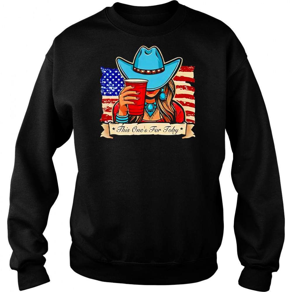Toby Keith this one’s for Toby shirt Sweatshirt