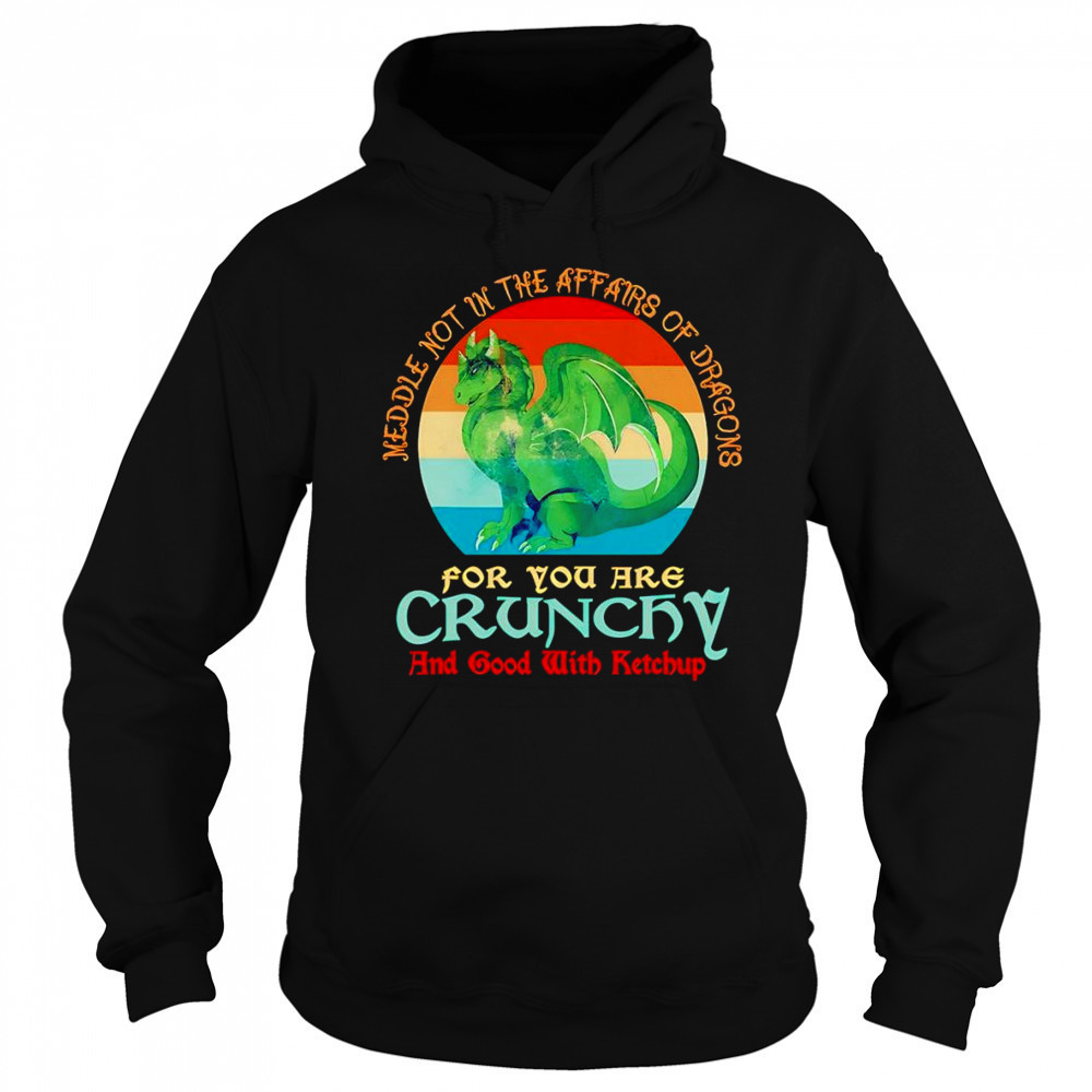 Dragon middle not in the affairs of dragons for you are crunchy shirt Hoodie