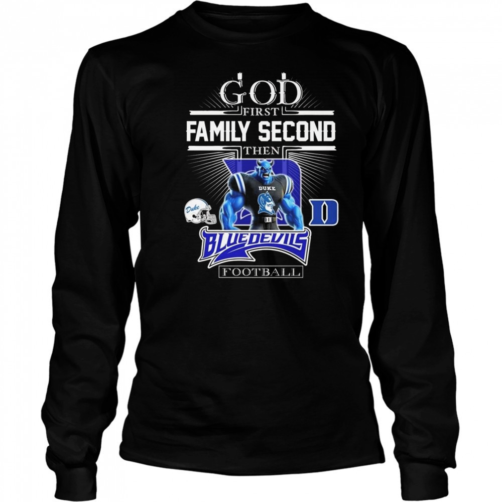 God First Family Second Then Duke Blue Devils Football Mascot 2025 Shirt Long Sleeved