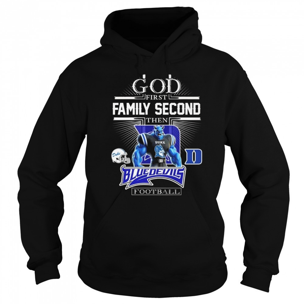 God First Family Second Then Duke Blue Devils Football Mascot 2025 Shirt Hoodie