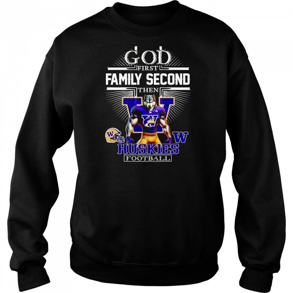 God first family second then Huskies football mascot shirt Sweatshirt
