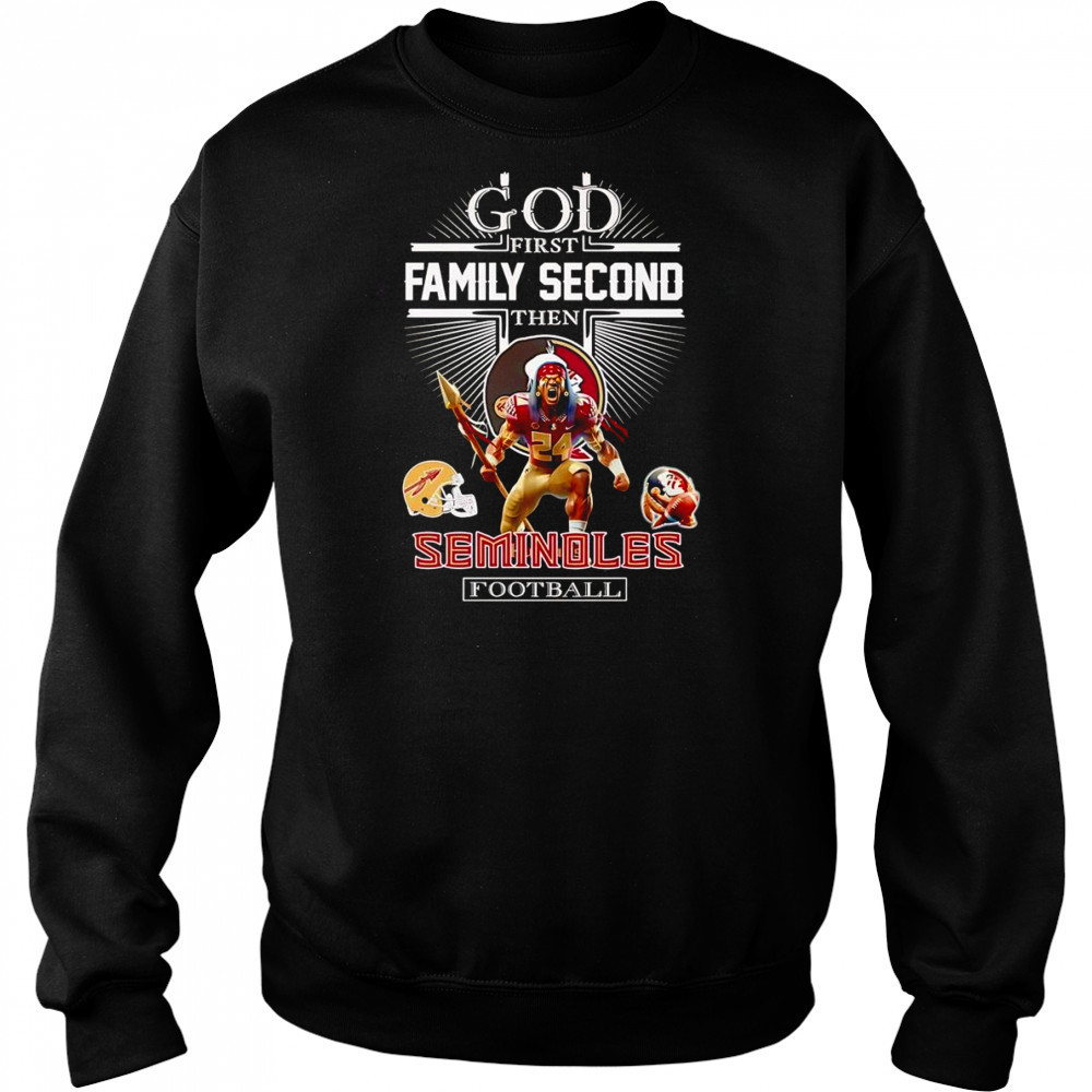 God first family second then Seminoles football mascot shirt Sweatshirt