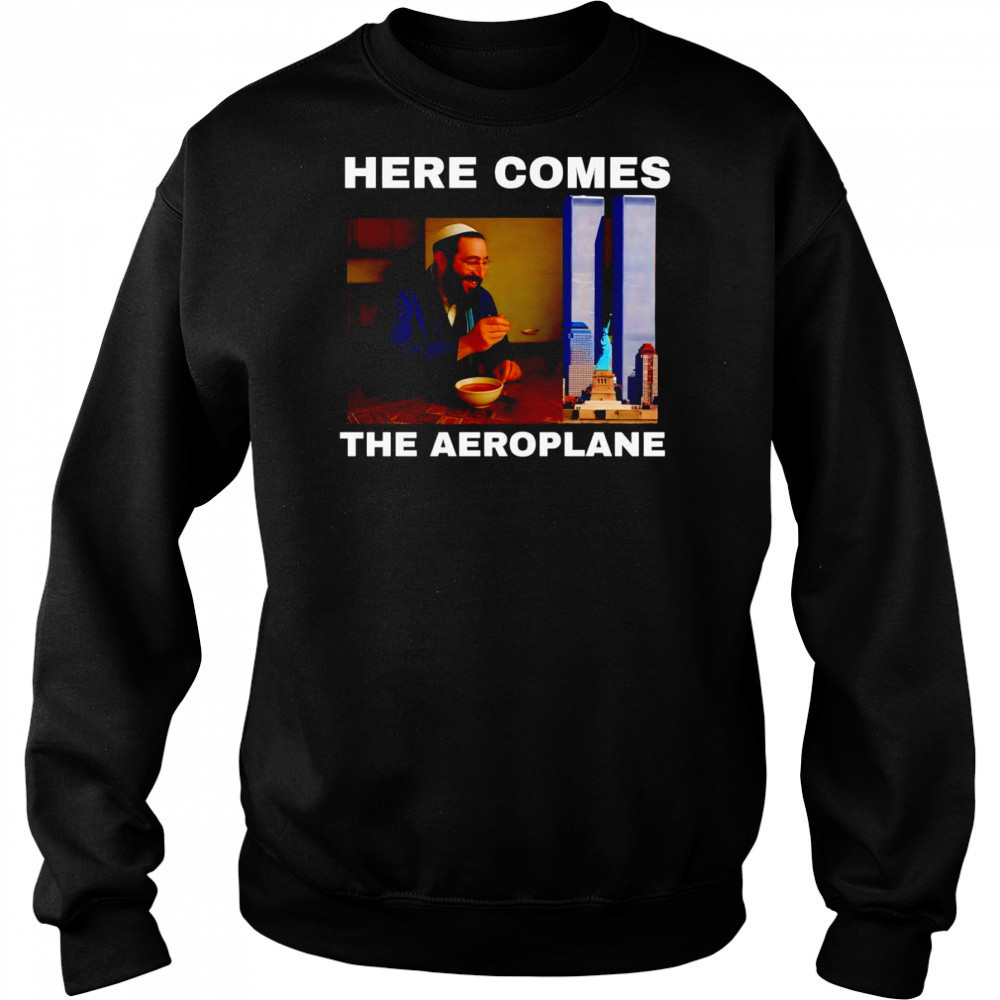 Here comes the aeroplane shirt Sweatshirt