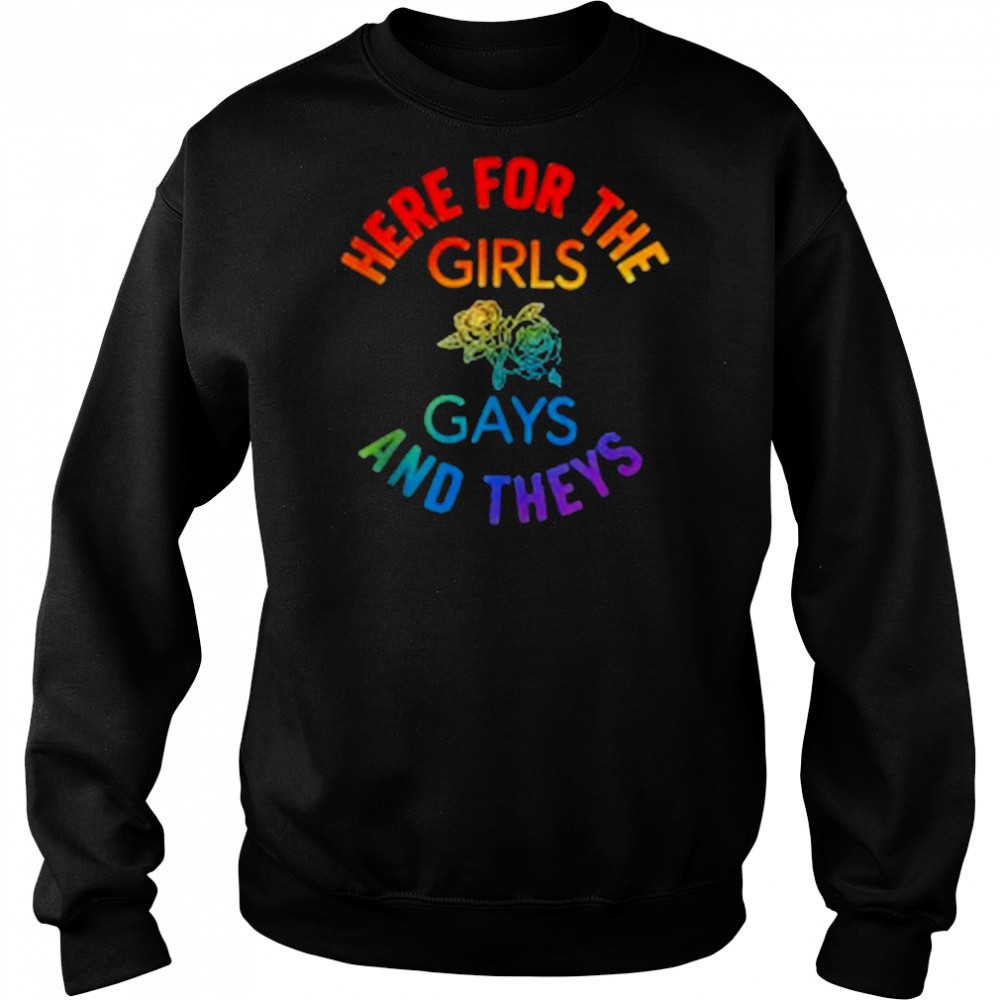 Here for the Girls Gays and Theys Queera LGBT Ally Protest T-Shirt Sweatshirt