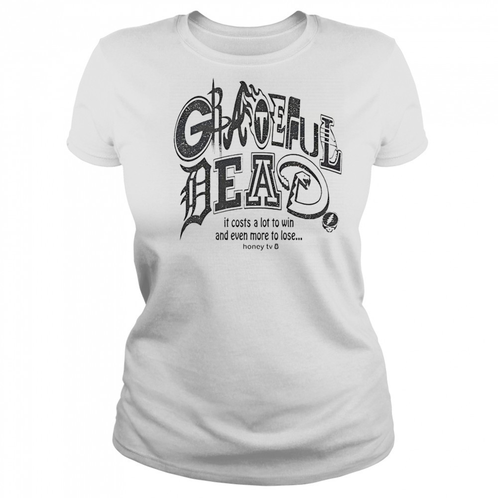Honey TV Grateful Dead Sports It Costs A Lot To Win And Even More To Lose T-Shirt Women's T-shirt