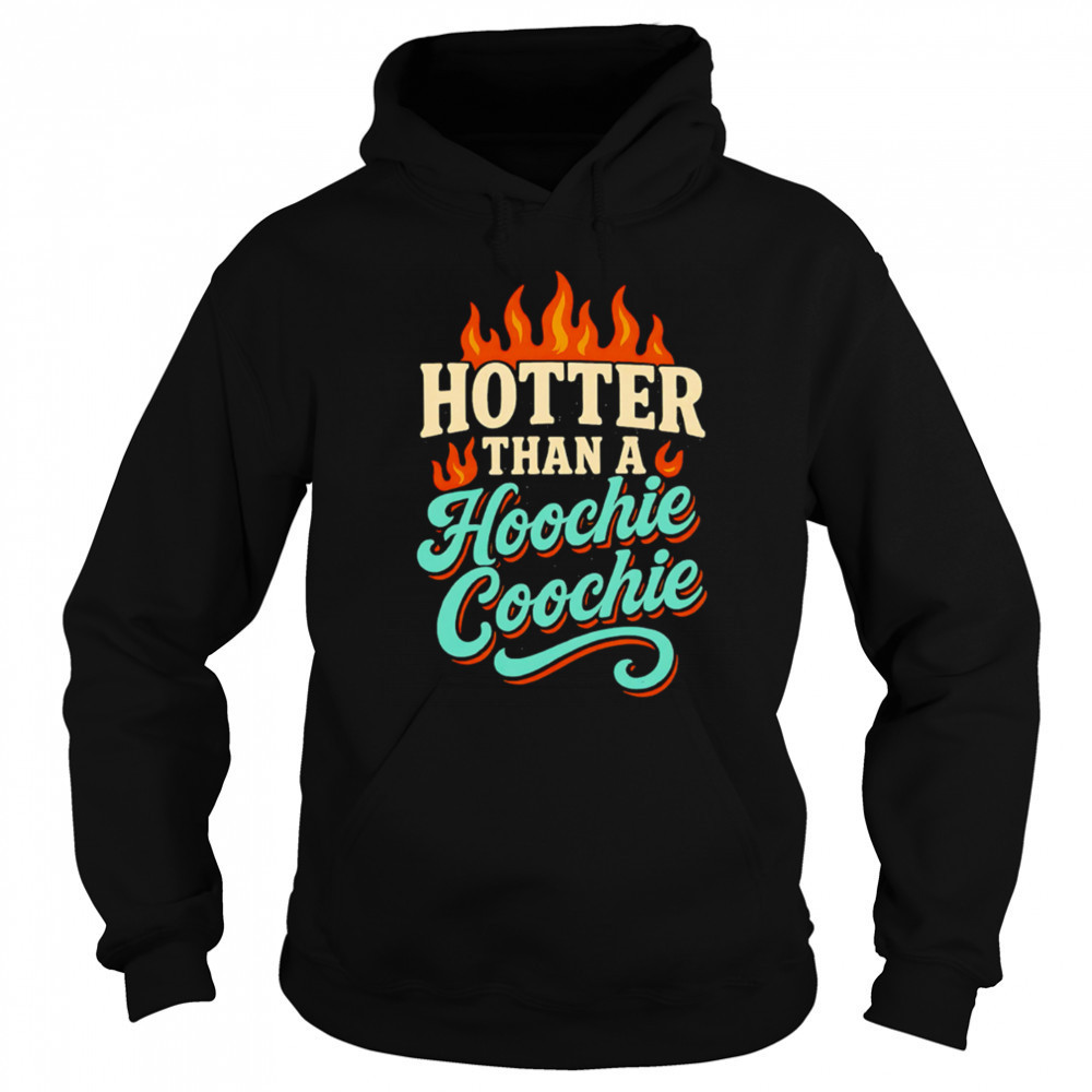 Hotter Than A Hoochie Coochie burning meme summer shirt Hoodie