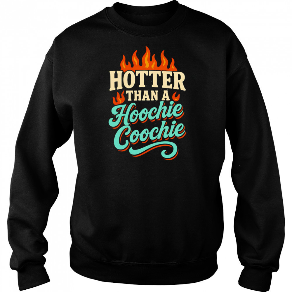 Hotter Than A Hoochie Coochie burning meme summer shirt Sweatshirt