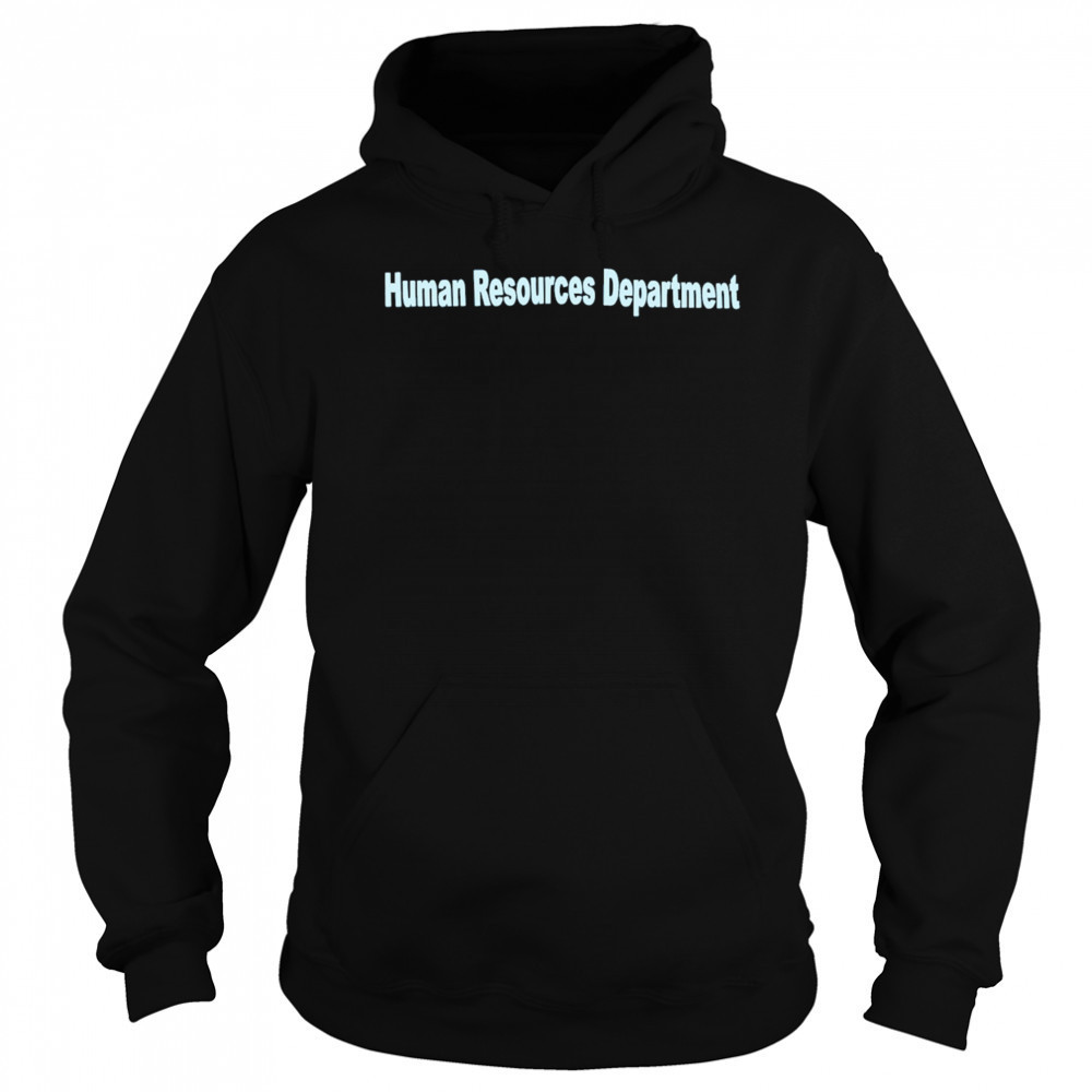 Human Resources Department shirt Hoodie