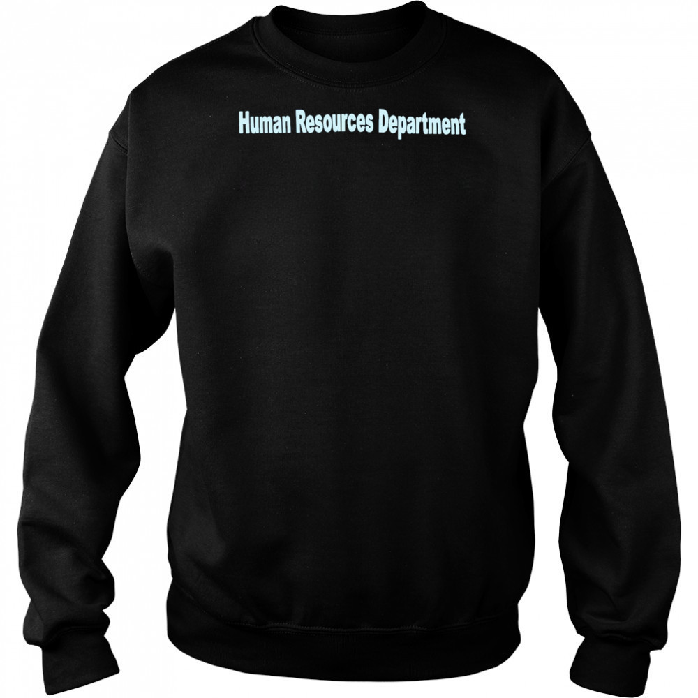 Human Resources Department shirt Sweatshirt